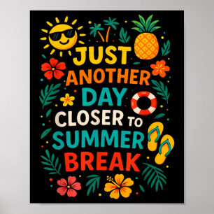 Gewoon weer een dag dichter bij de zomervakantie a poster