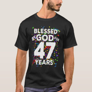 Gezegd door God gedurende 47 jaar Happy 47th Birth T-shirt