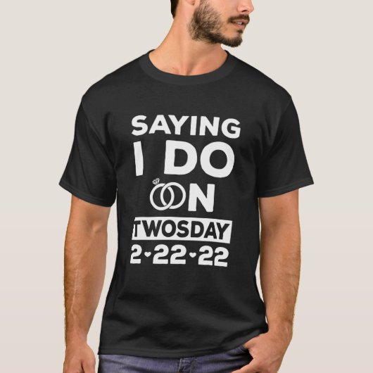 Gezegde dat ik doe op tweedaagse dinsdag 2-22-22 h t-shirt (Voorkant)