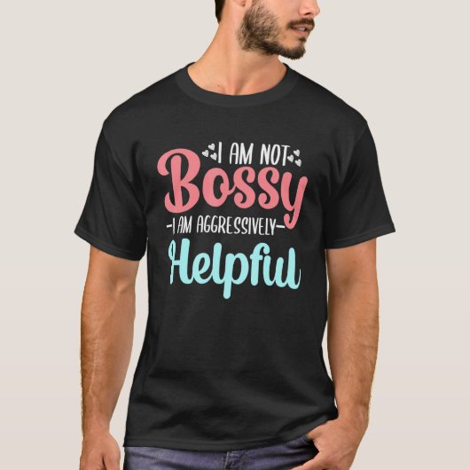 Gezegde dat ik niet bossy ben... ik ben agressief  t-shirt (Voorkant)