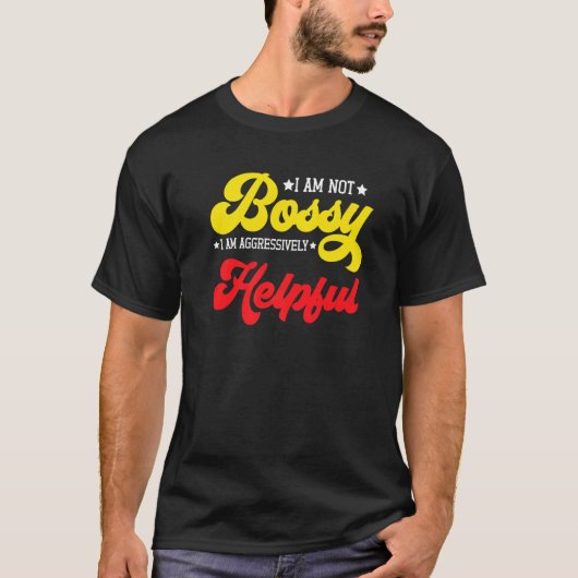 Gezegde dat ik niet bossy ben... ik ben agressief t-shirt (Voorkant)