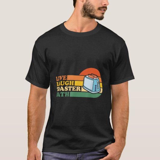 Gezegde Live Lach Toaster Bath Inspirerend T-shirt (Voorkant)