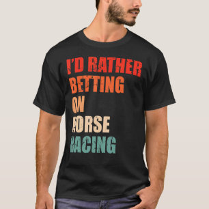 Gezegde voor paardenraces voor een soort paardende t-shirt