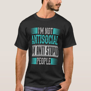 Gezegden Ik ben niet asociaal Ik ben een dom mens T-shirt