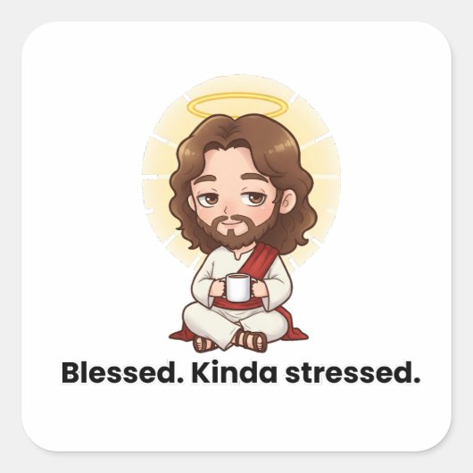 Gezegend. Beetje gestresst. - Jezus reageert Vierkante Sticker (Voorkant)