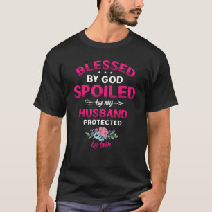 Gezegend door God bedekt door mijn man beschermd d T-shirt