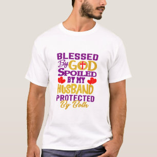 Gezegend door God, verwend door echtgenoot   Chris T-shirt