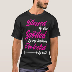 Gezegend door God verwend door mijn man beschermd  T-shirt