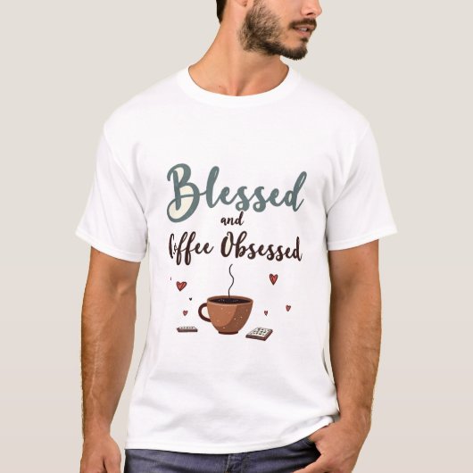 Gezegend en koffieverslaafd t-shirt (Voorkant)