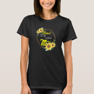 Gezegend te worden genoemd Titi Zonnebloem Titi Mo T-shirt
