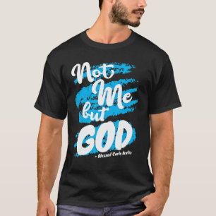 Gezegende Carlo Acutis Gebed Niet Mij Katholieke C T-shirt