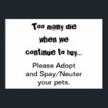 Gezelschapsdieren adopteren Spay Neuter Pet Overbe Poster<br><div class="desc">Te veel sterfgevallen... Spay/Neuter poster aannemen: Pet overbevolking is een ernstig probleem in de hele wereld. Breekt het je hart om te zien hoe honden, katten en andere dieren worden gefokt en verkocht in dierenwinkels wanneer er zoveel huisdieren in dierenopvangcentra zijn die huizen nodig hebben? Moedigt het je om ongewenste...</div>