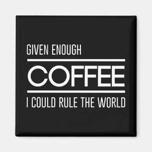 Gezien genoeg koffie kan ik de wereld besturen magneet