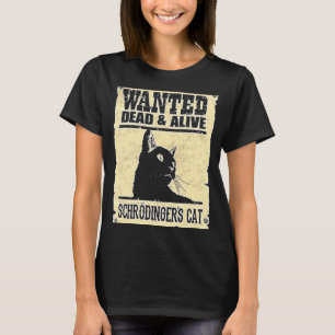 Gezocht dead of Alive Schrodinger's Kat T-shirt