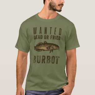Gezocht: Dood of Gebakken — Grappig Burbot Vis Ont T-shirt
