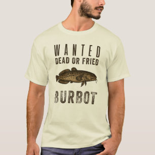 Gezocht: Dood of Gebakken — Grappig Burbot Vissen T-shirt