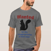 Gezocht voor het verduisteren van vogelzaad Funny  T-shirt (Voorkant)