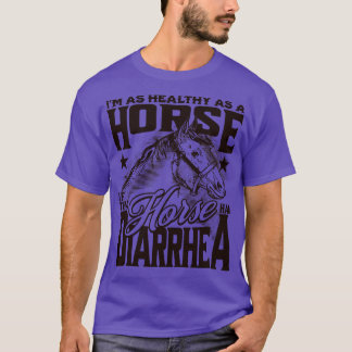Gezond als een paard als dat paard had diarree Fun T-shirt