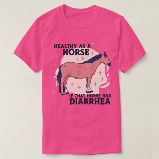 Gezond als een paard als dat paard had diarree Fun T-shirt (Design voorkant)