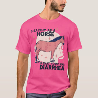 Gezond als een paard als dat paard had diarree Fun T-shirt