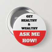 GEZOND EN RIJK WORDEN. VRAAG ME HOE! BUTTON (Voorkant /achterkant)