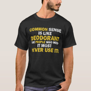 Gezond verstand is als deodorant die het nodig hee t-shirt