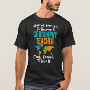Gezonde genoeg om een geografische leraar te worde t-shirt
