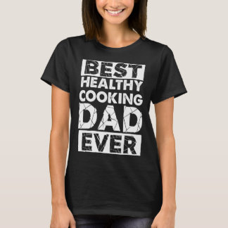Gezonde Koken Papa Beste Gezonde Koken Papa ooit T-shirt