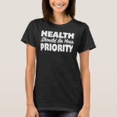 Gezondheid moet uw prioriteit zijn t-shirt (Voorkant)