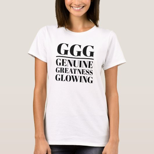GGG - Echt, Grootheid, Glanzend T-shirt (Voorkant)
