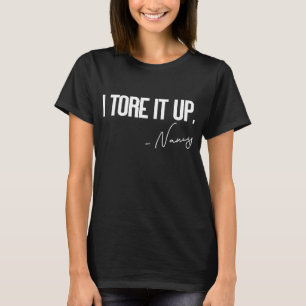 GGT I Tore it Up Political Women Empowerment Nancy T-shirt