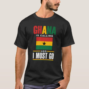 Ghana Ghana Ghana vlag Ghana roept op en ik kan he T-shirt