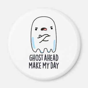Ghost Ahead Make My Day Grappig Ghost Pun Magneet