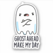 Ghost Ahead Make My Day Grappig Ghost Pun Sticker (Voorkant)