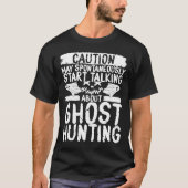 Ghost Hunter Caution praat over Ghost Hunting T-shirt (Voorkant)