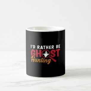 Ghost Hunter Hunt I d Rather Be Ghost Hunting Koffiemok