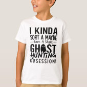 Ghost Hunter I Kinda Sort A T-shirt (Voorkant)