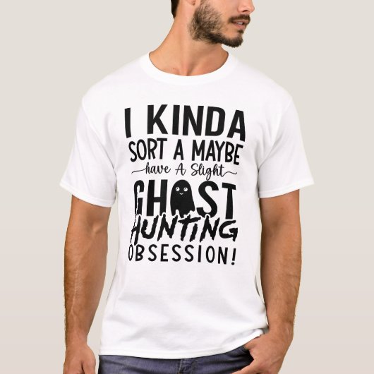 Ghost Hunter I Kinda Sort A T-shirt (Voorkant)