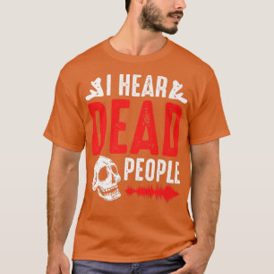 Ghost Hunter ik hoor dode mensen paranormale Inves T-shirt