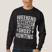 Ghost Hunter Weekend Forecast Ghost Hunting Spirit Trui (Voorkant)