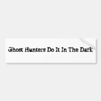 Ghost Hunters doen het in het donker Bumpersticker