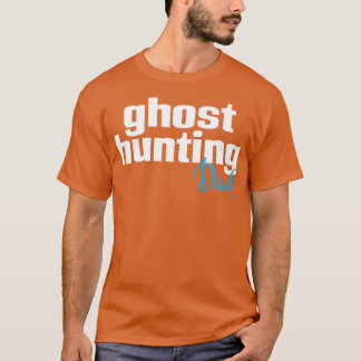 Ghost Hunting Dad 1 T-shirt