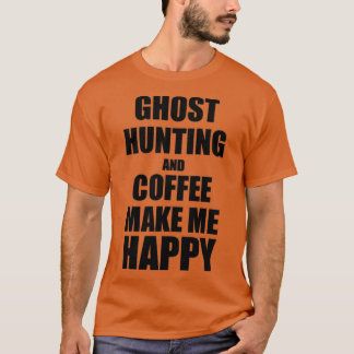Ghost Hunting en Coffee maken me blij met grappige T-shirt