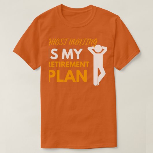 Ghost Hunting is mijn pensioenplan T-shirt (Design voorkant)
