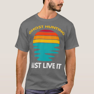 Ghost Hunting Live it T-shirt