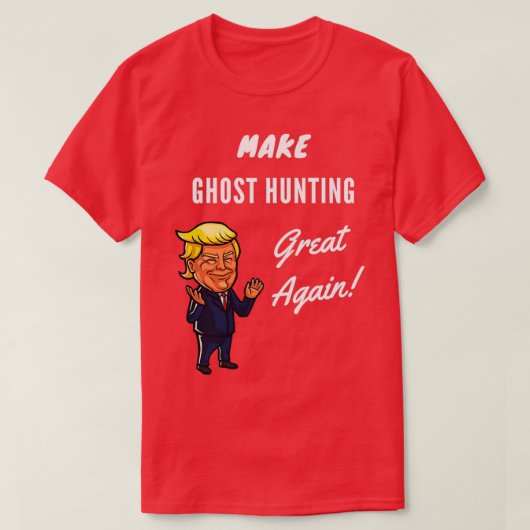 Ghost Hunting opnieuw geweldig maken 1 T-shirt (Design voorkant)