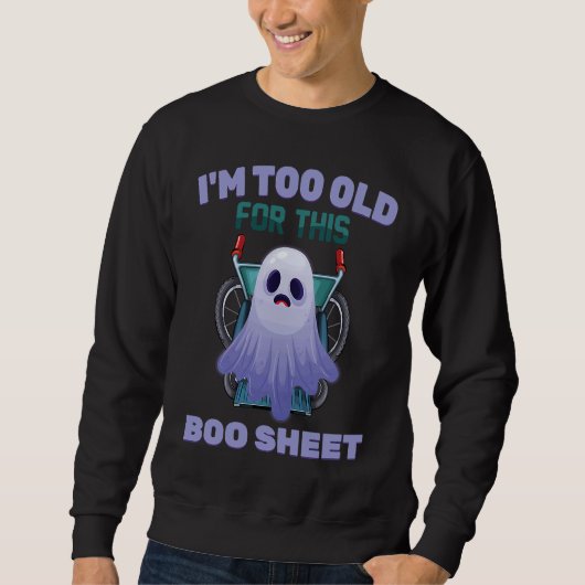 Ghost I'm Too Old For This Boo Sheet Halloween Trui (Voorkant)