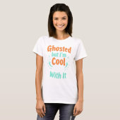 Ghosted, maar ik ben er cool mee Halloween's Day W T-shirt (Voorkant volledig)