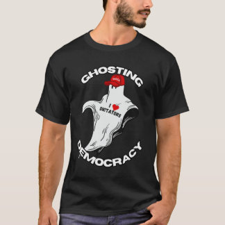GHOSTING DEMOCRACY - I LOVE DICTATORS T-SHIRT