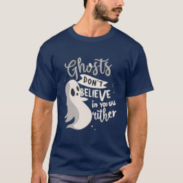 Ghosts geloven ook niet in jou Halloween T-shirt